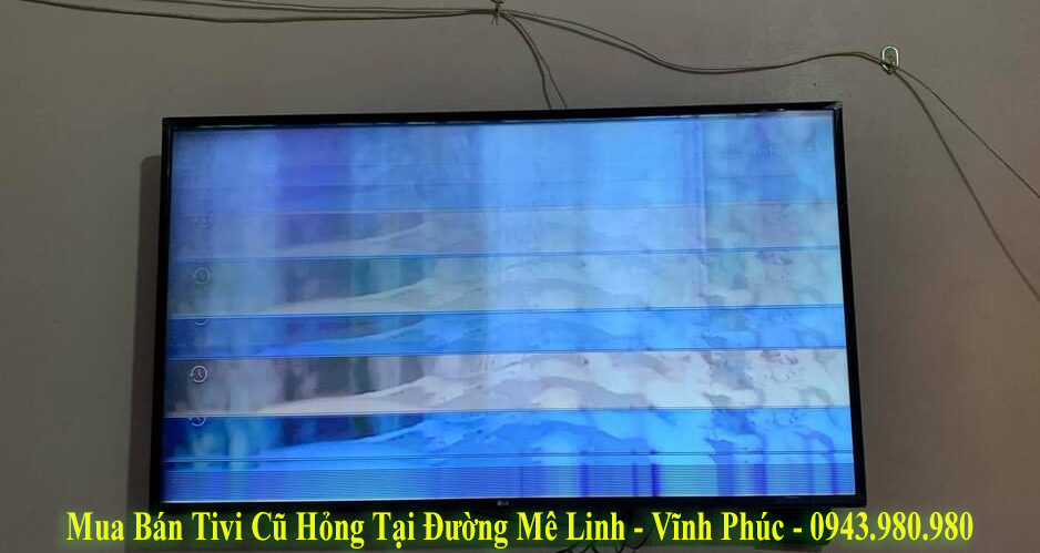 Mua Bán Tivi Cũ Hỏng Tại Đường Mê Linh – Vĩnh Phúc