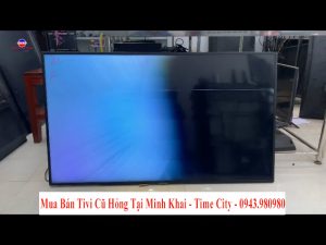 Mua Bán Tivi Cũ Hỏng Tại Minh Khai – Time City